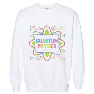 What Part Of Quantum Physics Funny Science Humor Garment-Dyed Sweatshirt