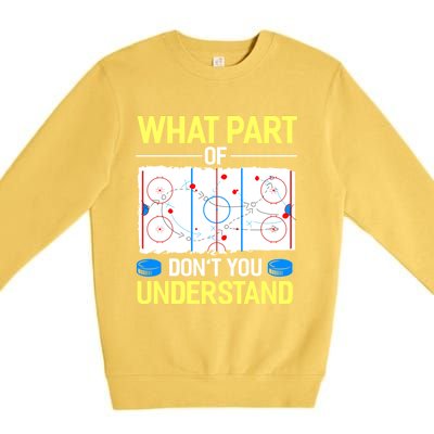 What Part Of Dont You Understand Hockey Goalie Ice Sport Gift Premium Crewneck Sweatshirt