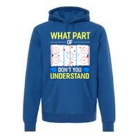 What Part Of Dont You Understand Hockey Goalie Ice Sport Gift Premium Hoodie