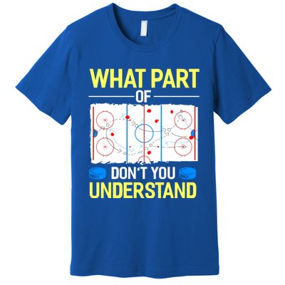 What Part Of Dont You Understand Hockey Goalie Ice Sport Gift Premium T-Shirt