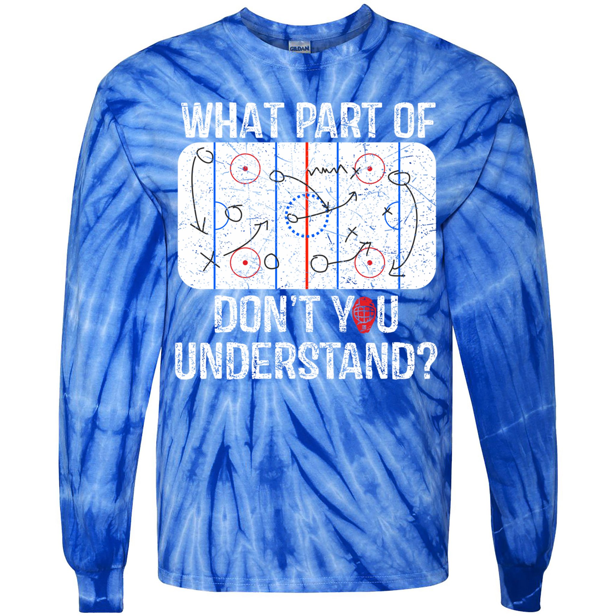 What Part Of DonT You Understand Funny Hockey Mom Dad Coach Gift Tie-Dye Long Sleeve Shirt