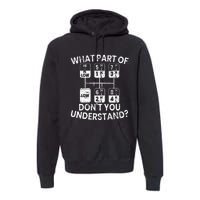 What Part Of Don't You Understand Funny Trucker Truck Driver Premium Hoodie