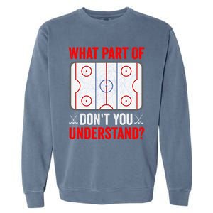 What Part Of Hockey DonT You Understand Funny Hockey Player Gift Garment-Dyed Sweatshirt