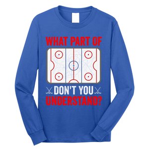 What Part Of Hockey DonT You Understand Funny Hockey Player Gift Long Sleeve Shirt