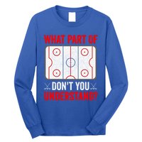 What Part Of Hockey DonT You Understand Funny Hockey Player Gift Long Sleeve Shirt