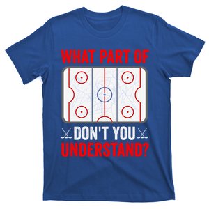 What Part Of Hockey DonT You Understand Funny Hockey Player Gift T-Shirt