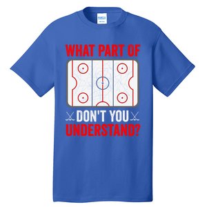 What Part Of Hockey DonT You Understand Funny Hockey Player Gift Tall T-Shirt