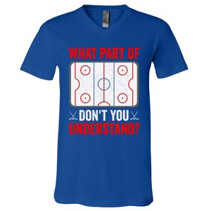 What Part Of Hockey DonT You Understand Funny Hockey Player Gift V-Neck T-Shirt