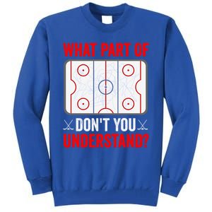 What Part Of Hockey DonT You Understand Funny Hockey Player Gift Tall Sweatshirt