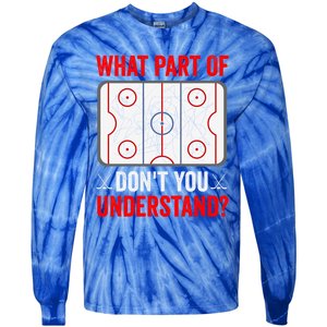 What Part Of Hockey DonT You Understand Funny Hockey Player Gift Tie-Dye Long Sleeve Shirt