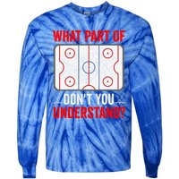 What Part Of Hockey DonT You Understand Funny Hockey Player Gift Tie-Dye Long Sleeve Shirt