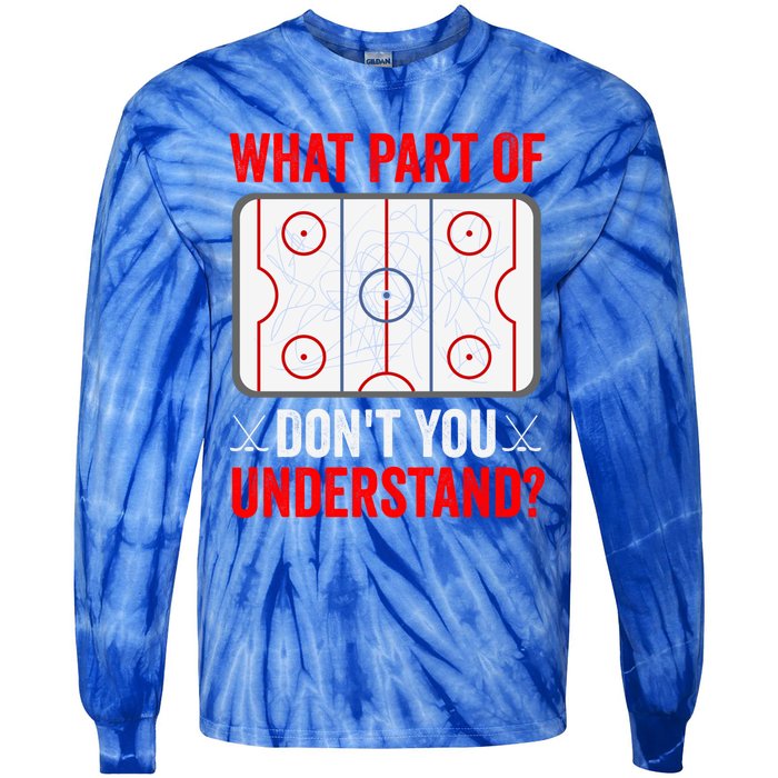 What Part Of Hockey DonT You Understand Funny Hockey Player Gift Tie-Dye Long Sleeve Shirt