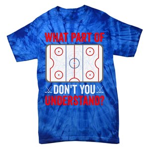 What Part Of Hockey DonT You Understand Funny Hockey Player Gift Tie-Dye T-Shirt