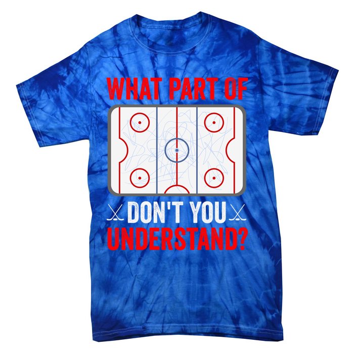 What Part Of Hockey DonT You Understand Funny Hockey Player Gift Tie-Dye T-Shirt