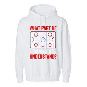 What Part Of Hockey DonT You Understand Funny Hockey Player Gift Garment-Dyed Fleece Hoodie