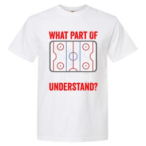 What Part Of Hockey DonT You Understand Funny Hockey Player Gift Garment-Dyed Heavyweight T-Shirt