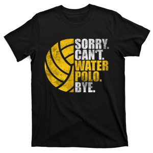 Water Polo Player Sorry Cant Waterpolo Bye T-Shirt