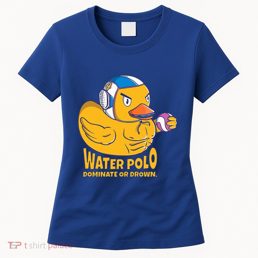 Water Polo Rubber Duck Dominate Or Drown On Womens T-Shirt