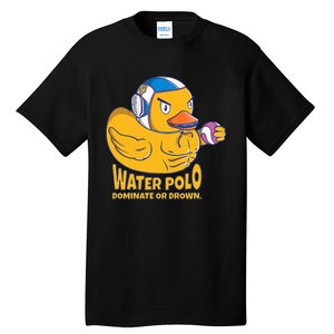 Water Polo Rubber Duck Dominate Or Drown On Tall T-Shirt