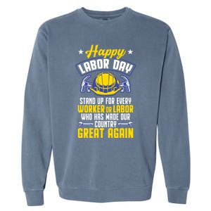 Workers Patriotic Stand Up For Labor Laborer Happy Labor Day Gift Garment-Dyed Sweatshirt