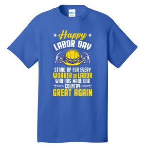 Workers Patriotic Stand Up For Labor Laborer Happy Labor Day Gift Tall T-Shirt