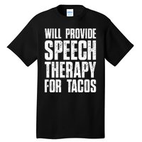 Will Provide Speech Therapy For Tacos Tall T-Shirt