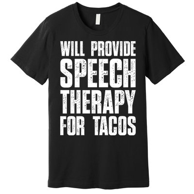 Will Provide Speech Therapy For Tacos Premium T-Shirt