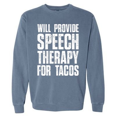 Will Provide Speech Therapy For Tacos Garment-Dyed Sweatshirt