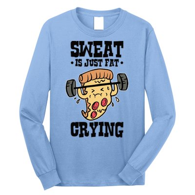 Workout Pizza Sweat Is Just Fat Crying Gift Long Sleeve Shirt