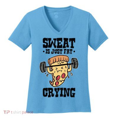 Workout Pizza Sweat Is Just Fat Crying Gift Women's V-Neck T-Shirt