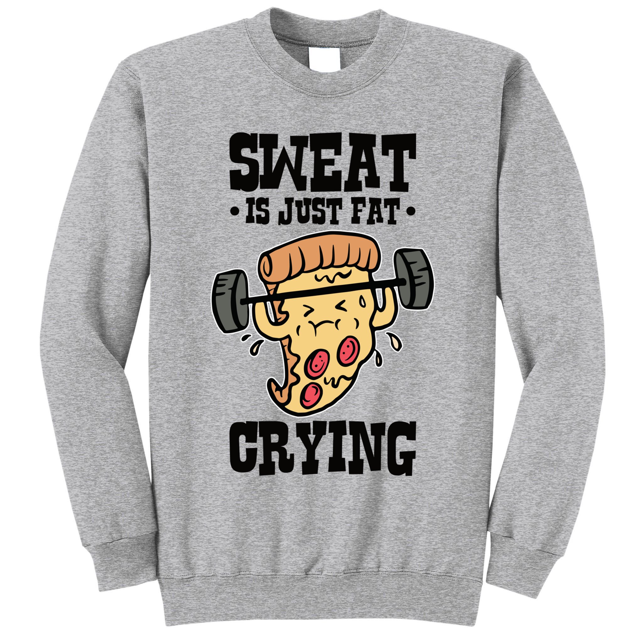 Workout Pizza Sweat Is Just Fat Crying Gift Tall Sweatshirt