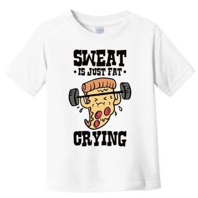 Workout Pizza Sweat Is Just Fat Crying Gift Toddler T-Shirt