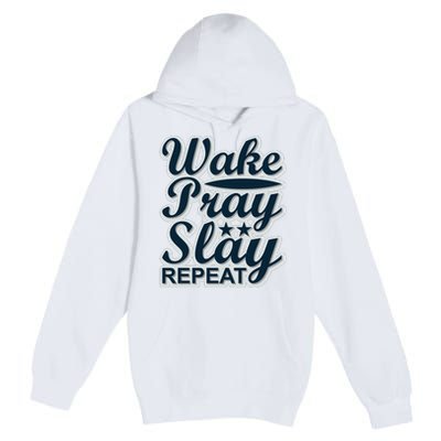 Wake Pray Slay Repeat Premium Pullover Hoodie