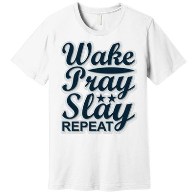 Wake Pray Slay Repeat Premium T-Shirt