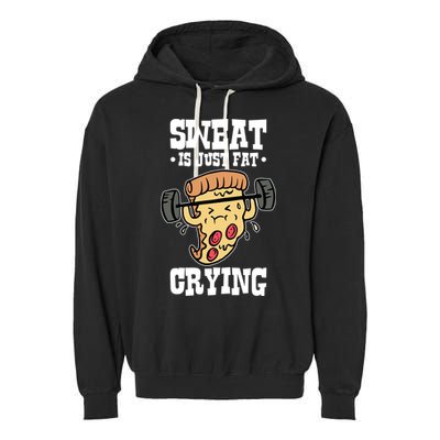 Workout Pizza Sweat Is Just Fat Crying Gift Garment-Dyed Fleece Hoodie