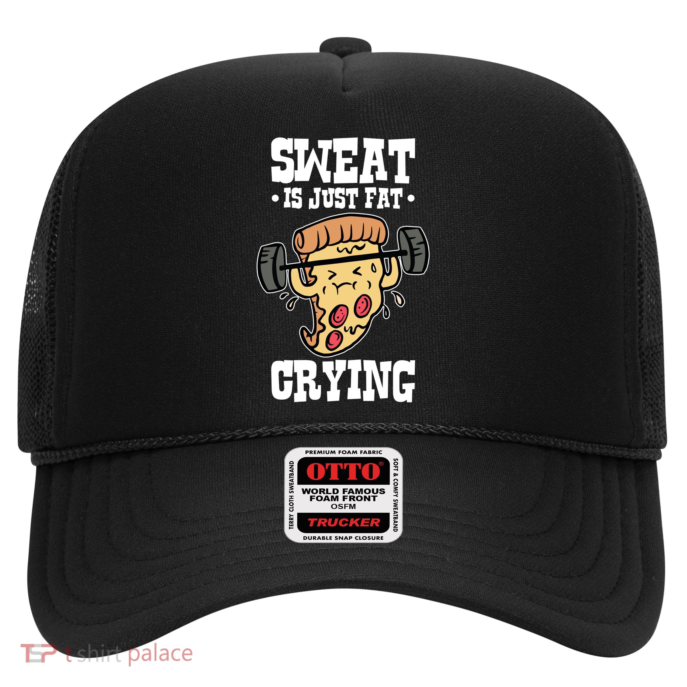 Workout Pizza Sweat Is Just Fat Crying Gift Trucker Hat