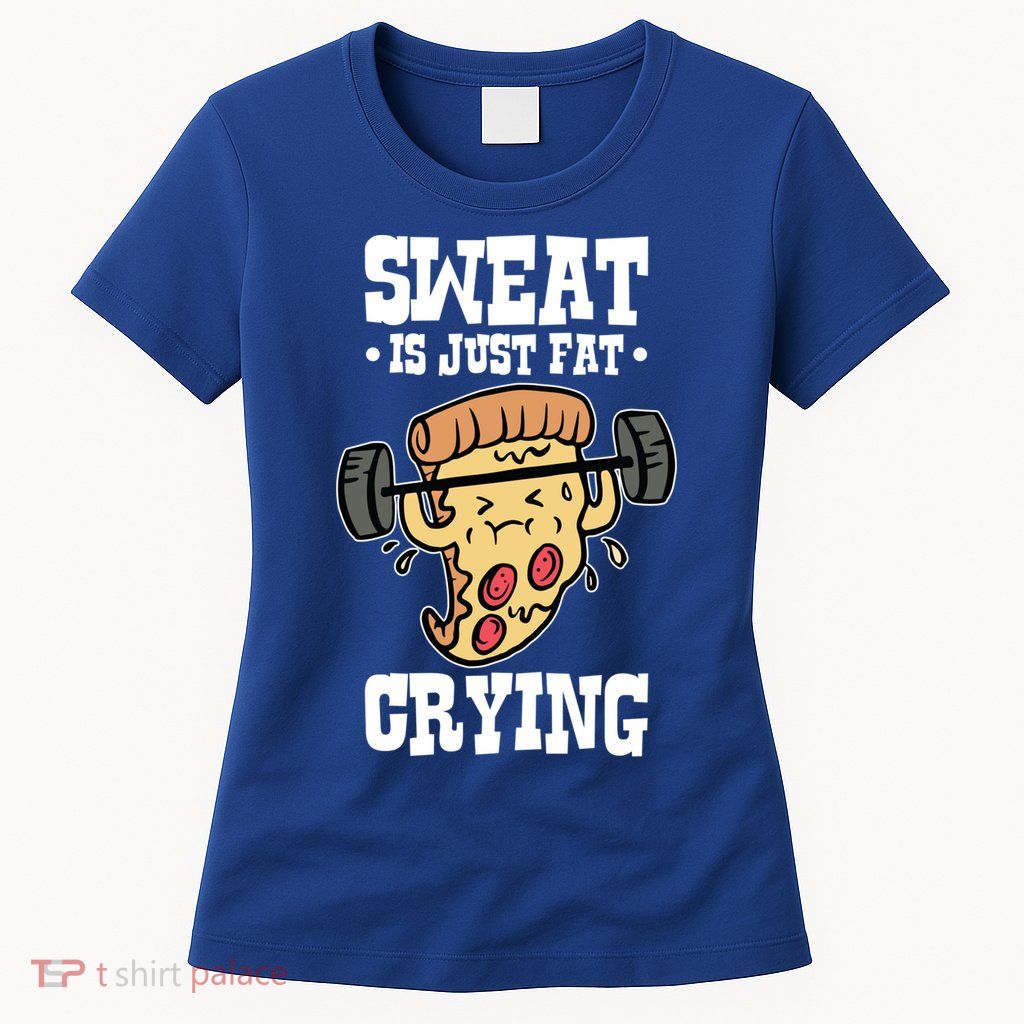 Workout Pizza Sweat Is Just Fat Crying Gift Womens T-Shirt