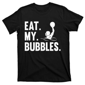 Water Polo Team Waterpolo Player Swimming Eat My Bubbles T-Shirt