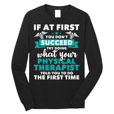 What Physical Therapist Told You Physical Theraphy PT Long Sleeve Shirt