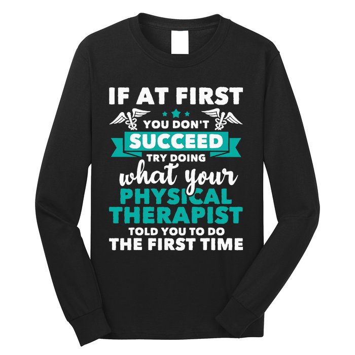 What Physical Therapist Told You Physical Theraphy PT Long Sleeve Shirt