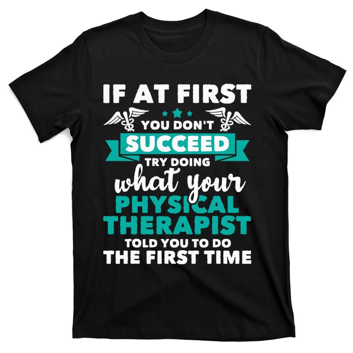 What Physical Therapist Told You Physical Theraphy PT T-Shirt