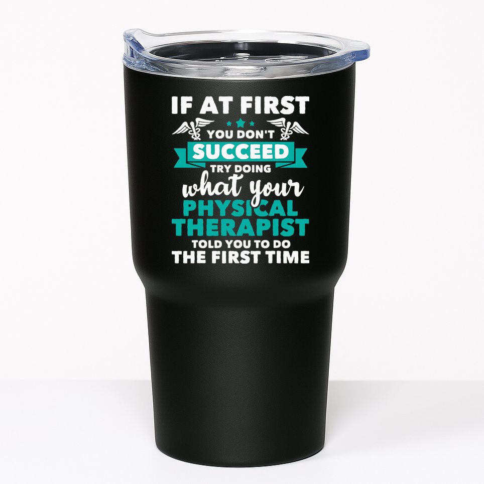 What Physical Therapist Told You Physical Theraphy PT Tumbler