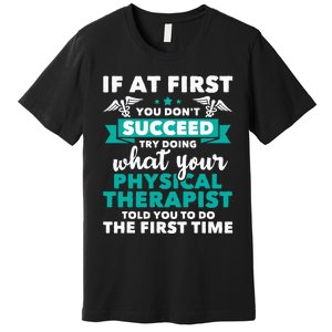 What Physical Therapist Told You Physical Theraphy PT Premium T-Shirt