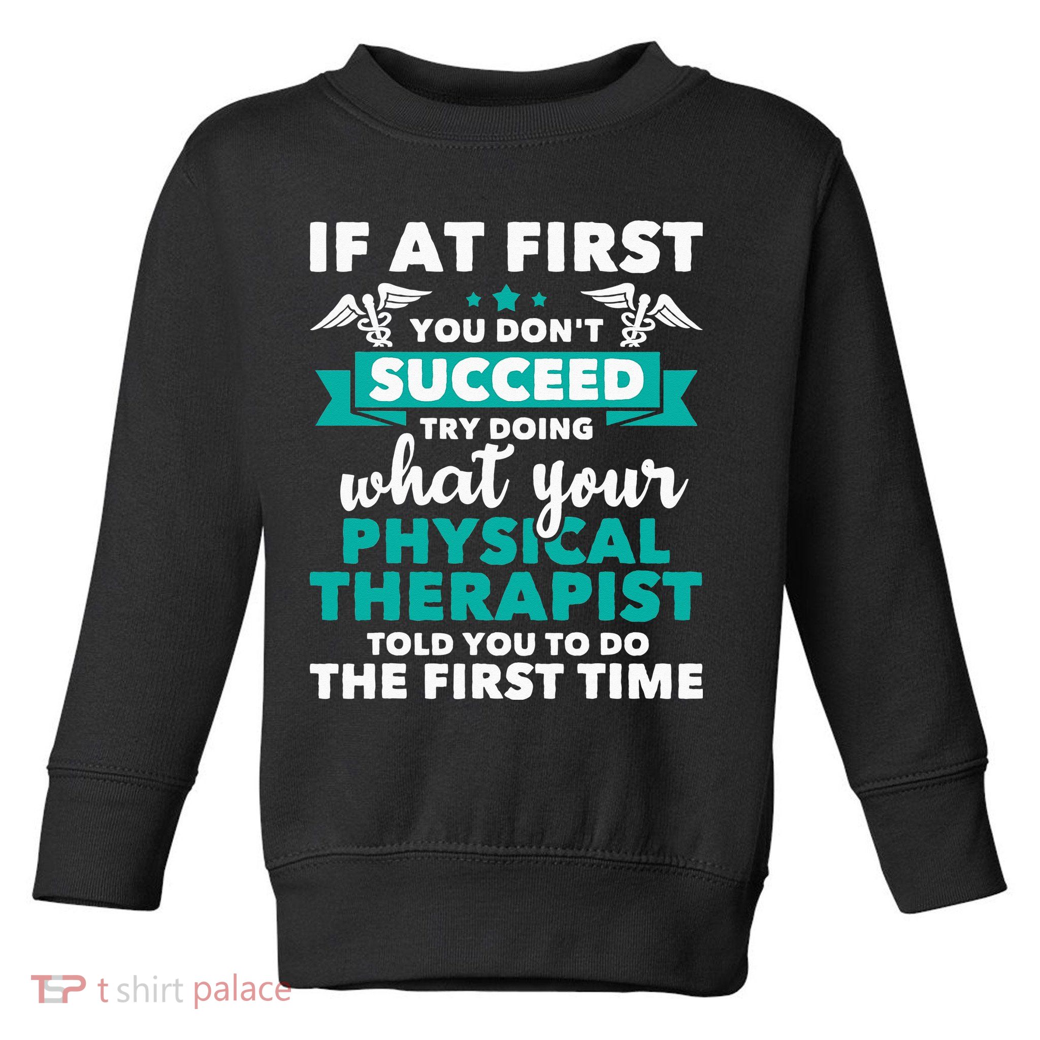 What Physical Therapist Told You Physical Theraphy PT Toddler Sweatshirt