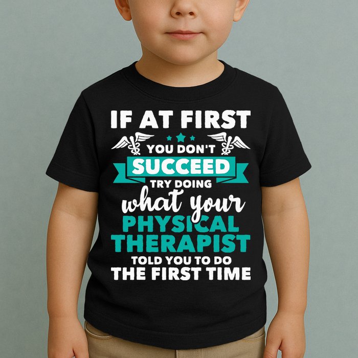 What Physical Therapist Told You Physical Theraphy PT Toddler T-Shirt