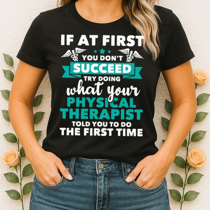 What Physical Therapist Told You Physical Theraphy PT Womens T-Shirt