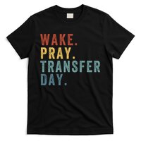 Wake & Pray Transfer Day Embryo Transfer Day Ivf Pregnancy T-Shirt