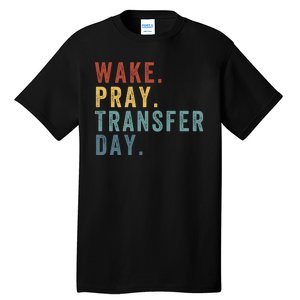 Wake & Pray Transfer Day Embryo Transfer Day Ivf Pregnancy Tall T-Shirt