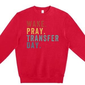 Wake & Pray Transfer Day Embryo Transfer Day Ivf Pregnancy Premium Crewneck Sweatshirt