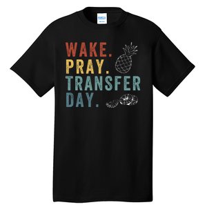 Wake Pray Transfer Day Embryo Transfer Day Ivf Pregnancy Tall T-Shirt